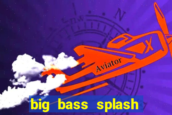 big bass splash demo betano